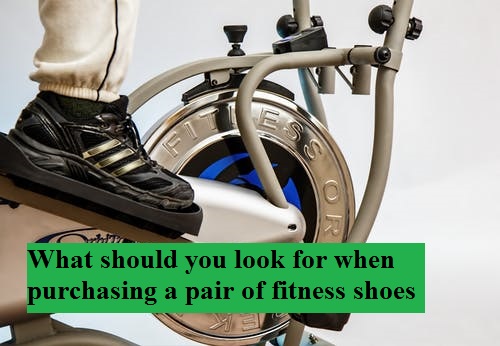 What should you look for when purchasing a pair of fitness shoes