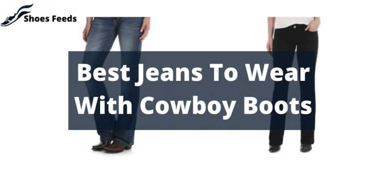 Best Jeans To Wear With Cowboy Boots (2022)
