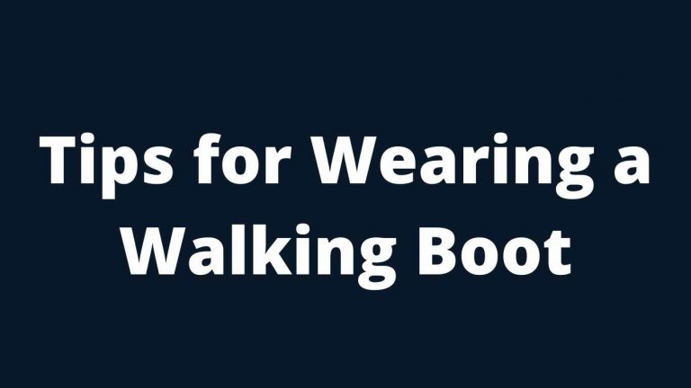 Tips for Wearing a Walking Boot [ Best tips in 22]