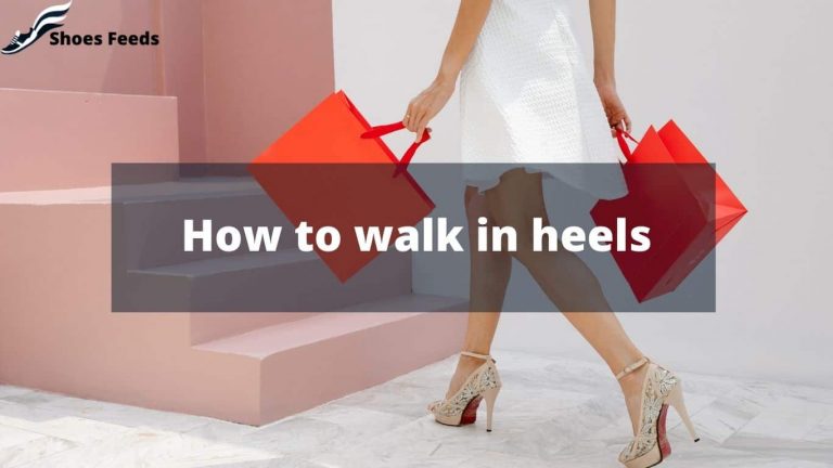 How to walk in heels for beginners	: Best 10 tips