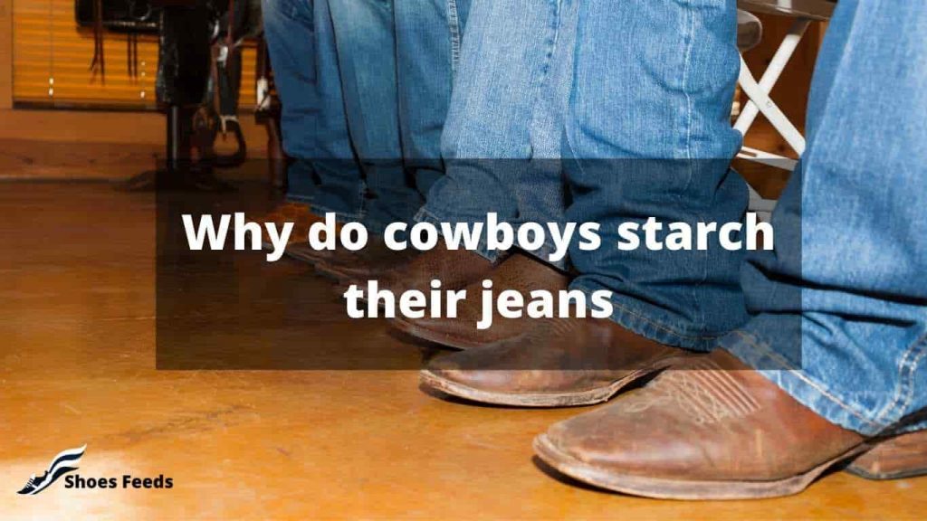 Why do cowboys starch their jeans