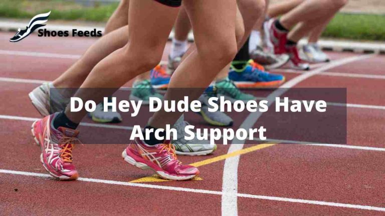 Do Hey Dude Shoes Have Arch Support? [ Best guide in 22 ]