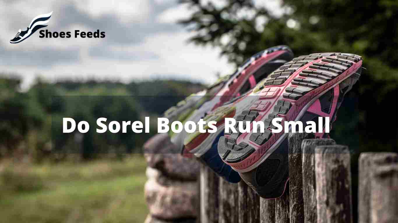Do Sorel Boots Run Small [ Best Tips In 22 ]