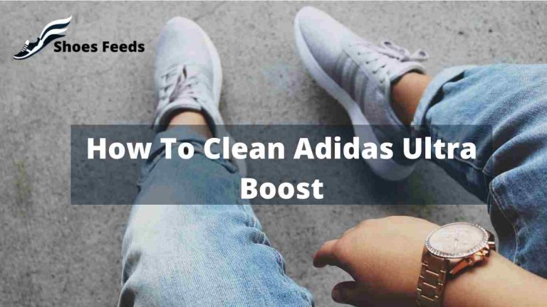 How To Clean Adidas Ultra Boost [ Best 6 step ]