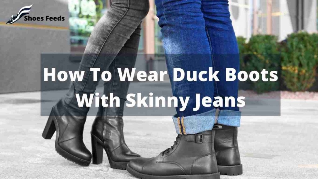 How To Wear Duck Boots With Skinny Jeans