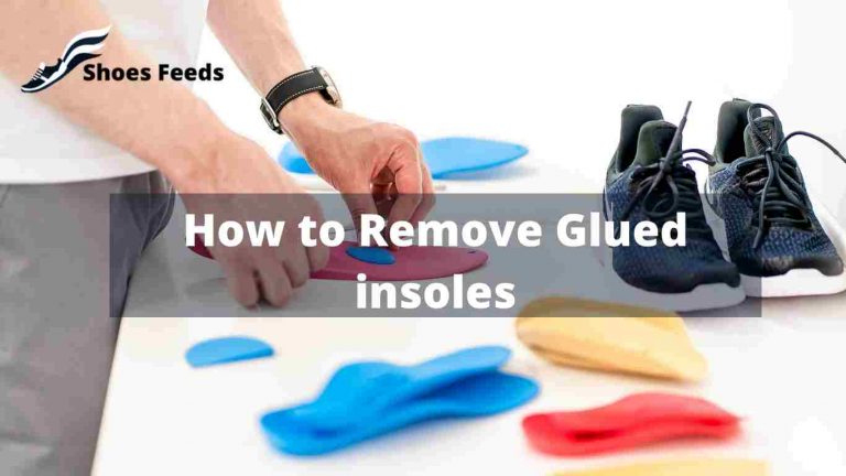 How to Remove Glued insoles [ best 4 process ]