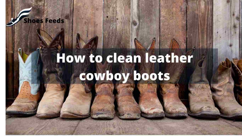 how to clean leather cowboy boots