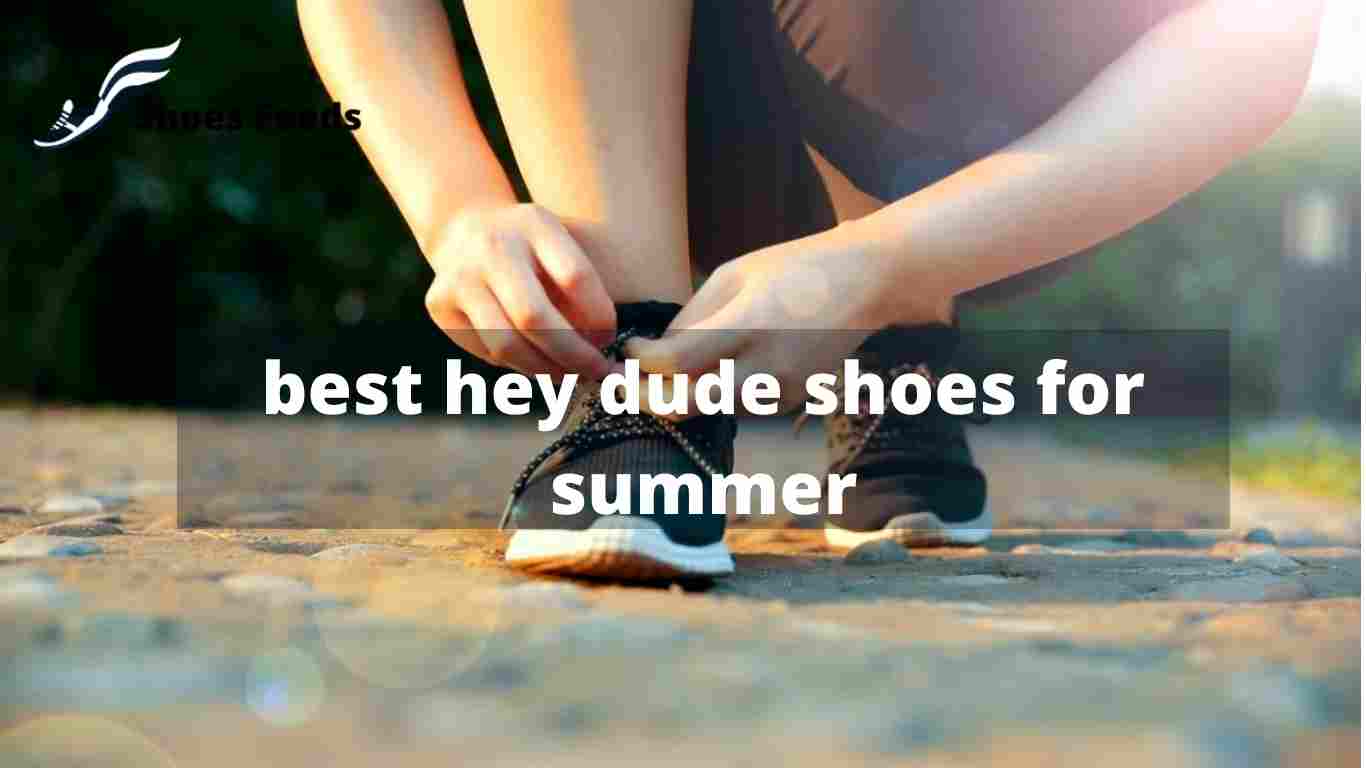 Best Hey Dude Shoes For Summer [ 5 Collection ]