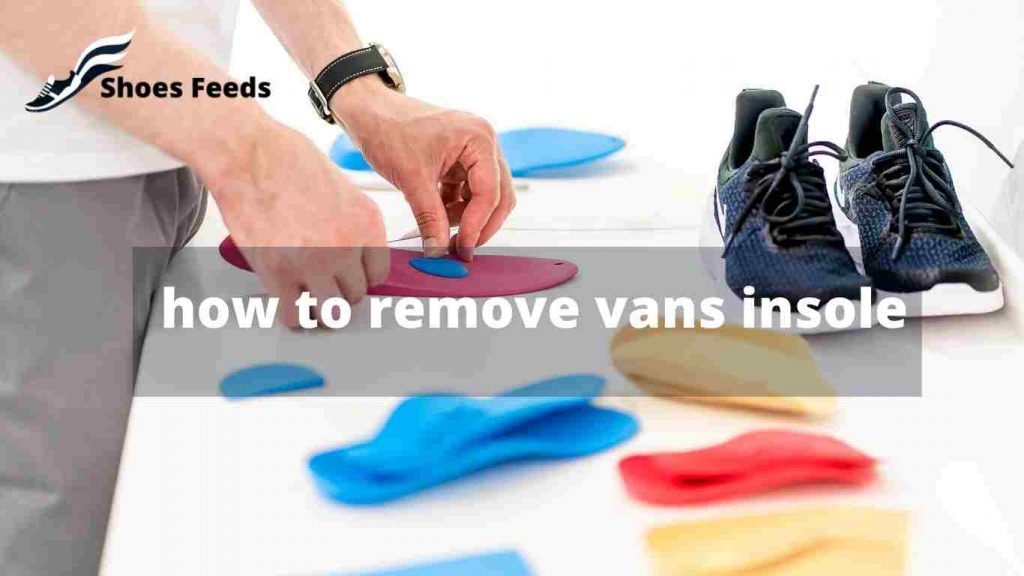 how to remove vans insole