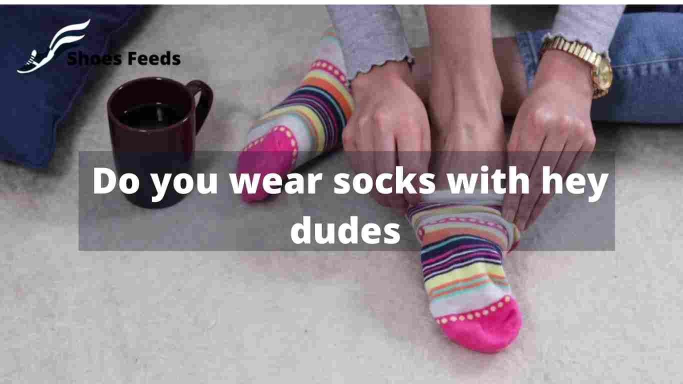 Do you wear socks with hey dudes