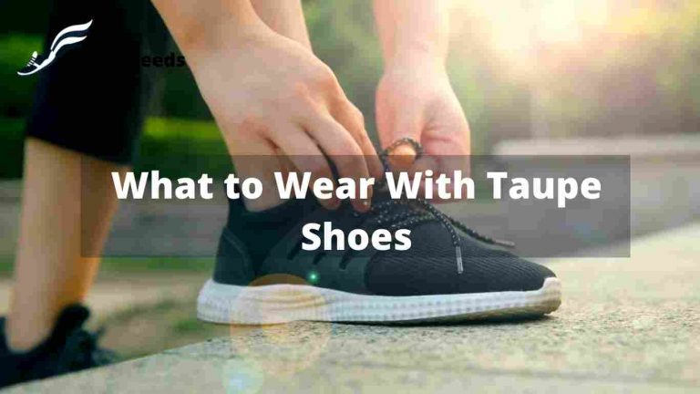 What to Wear With Taupe Shoes – Best answer in 22
