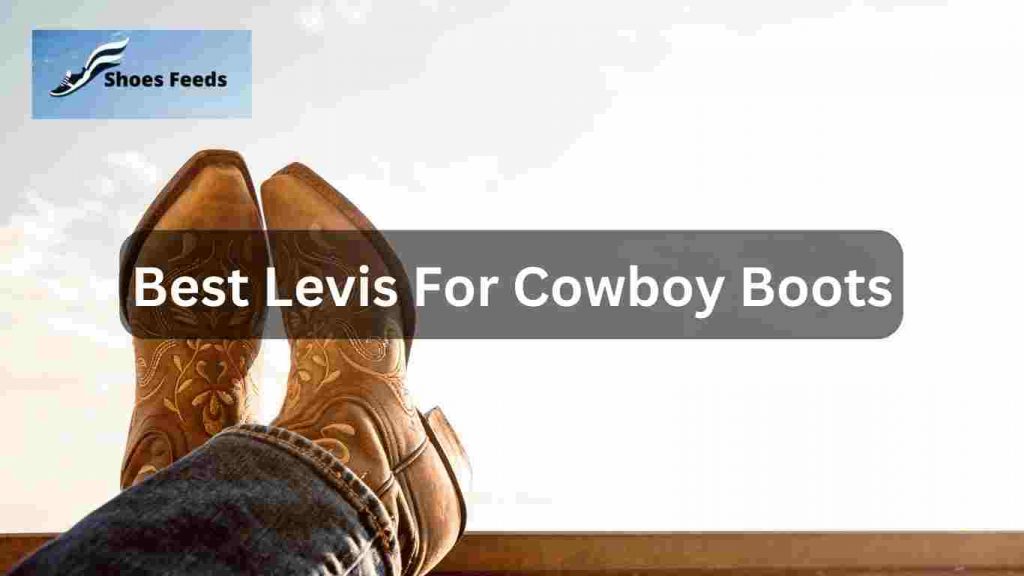 Best Levis For Cowboy Boots