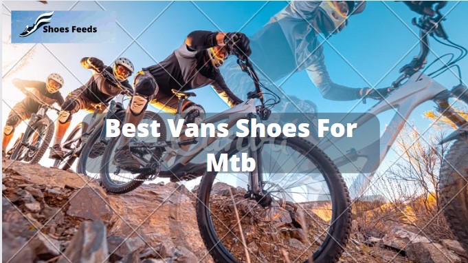 Best Vans Shoes For Mtb
