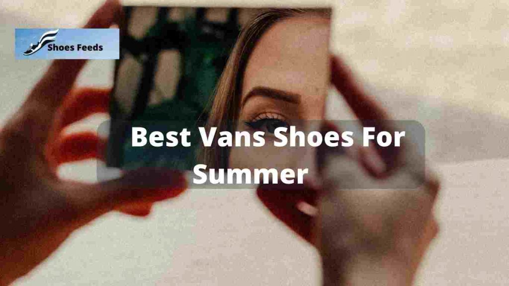   Best Vans Shoes For Summer   