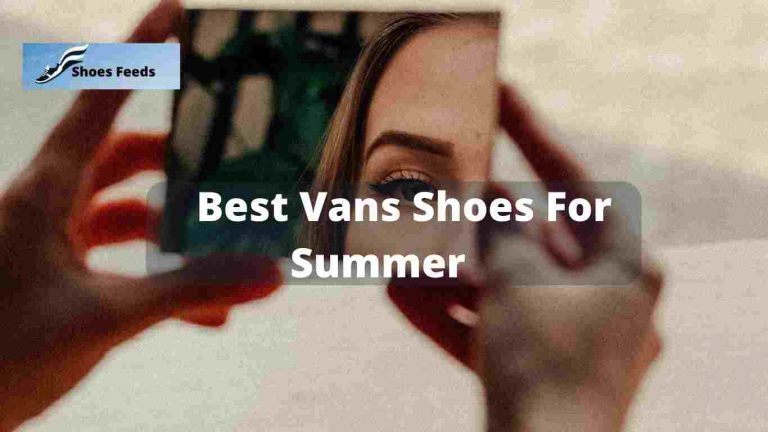 Best Vans Shoes For Summer in 22