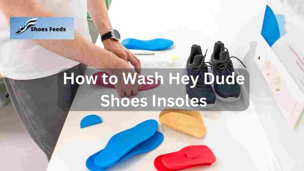How to Wash Hey Dude Shoes Insoles