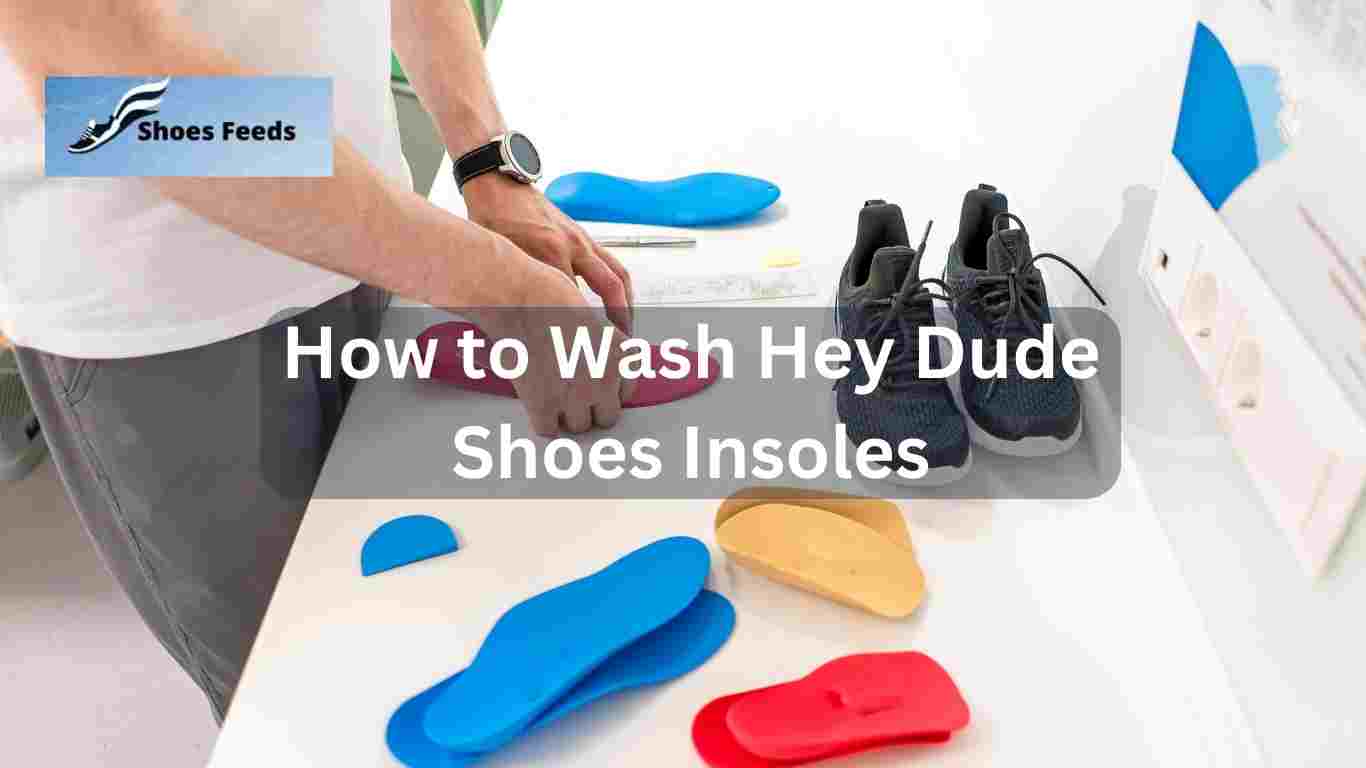How to Wash Hey Dude Shoes Insoles
