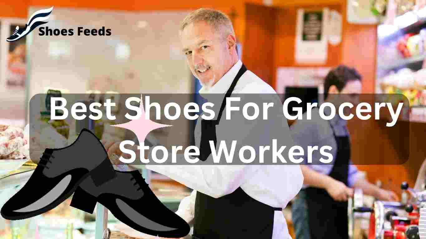 Best Shoes For Grocery Store Workers