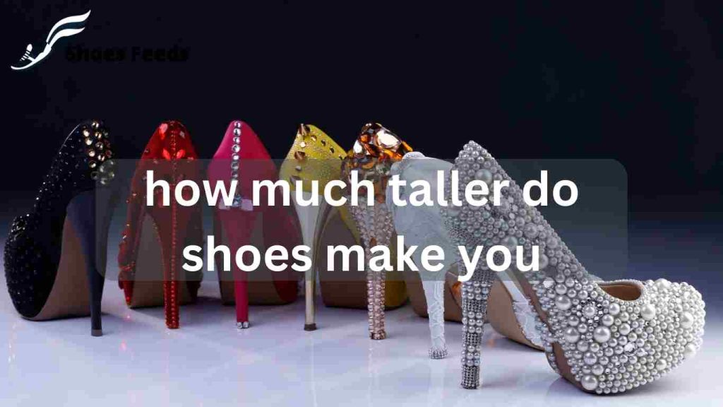 how much taller do shoes make you