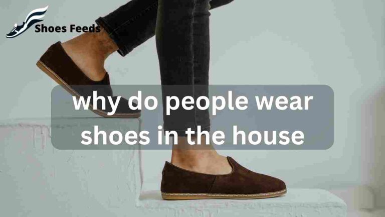 Unveiling the Intriguing Mystery: Why Do People Wear Shoes in the House