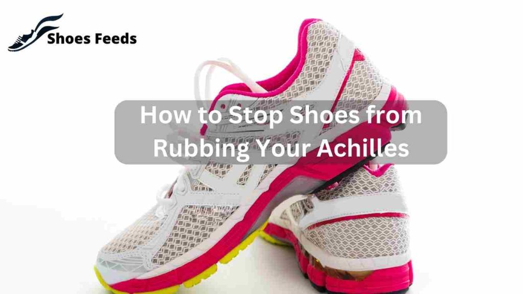  how to stop shoes from rubbing your Achilles