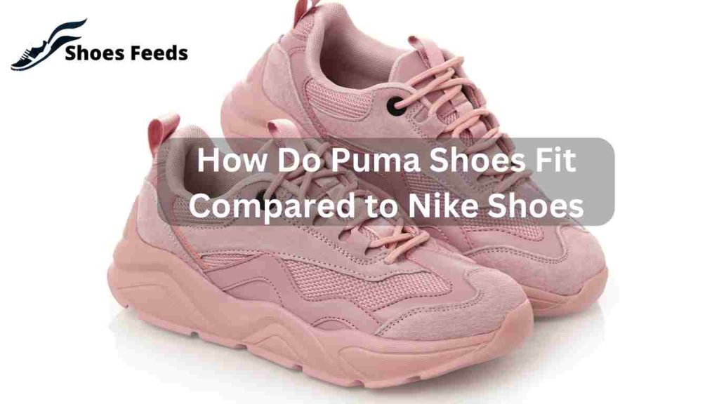How Do Puma Shoes Fit Compared to Nike Shoes