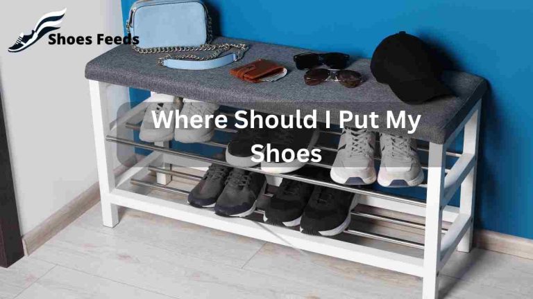 Where Should I Put My Shoes: The Ultimate Guide to Proper Shoe Storage