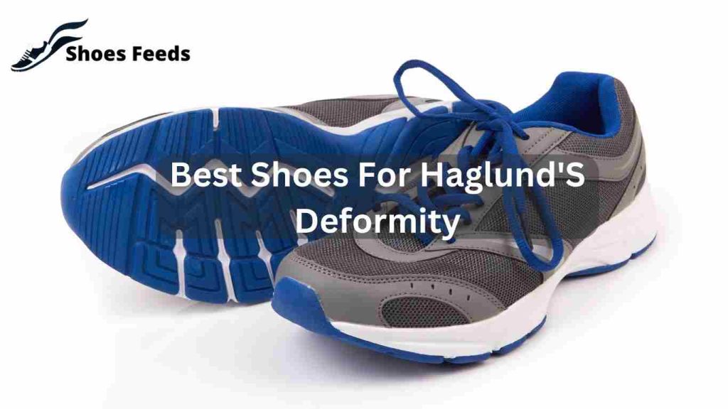 Best Shoes For Haglund'S Deformity