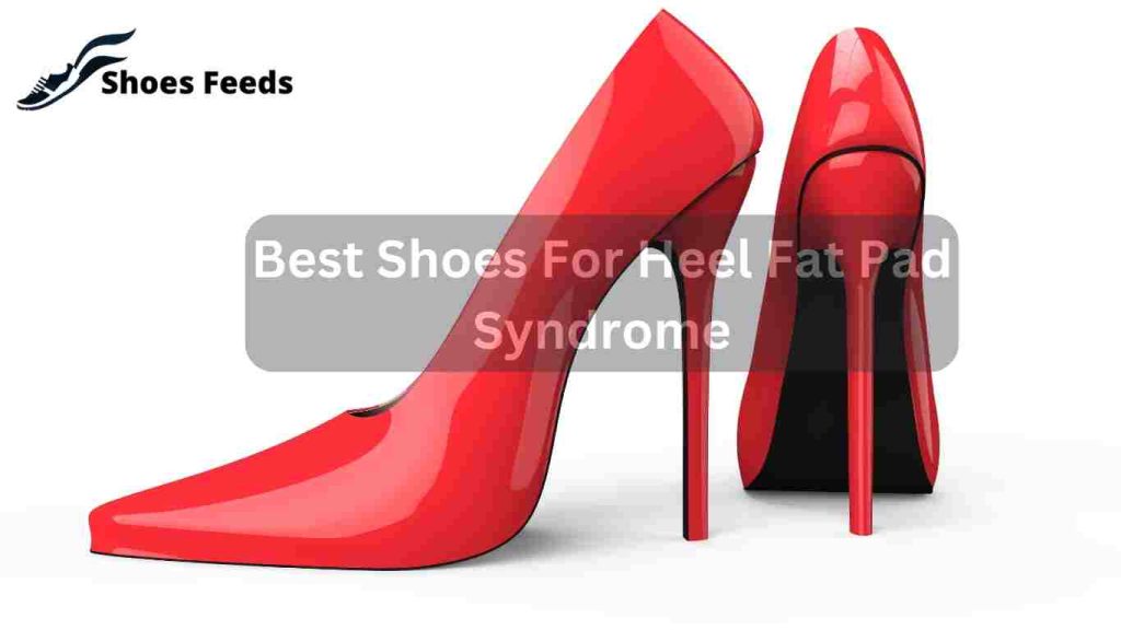 Best Shoes For Heel Fat Pad Syndrome