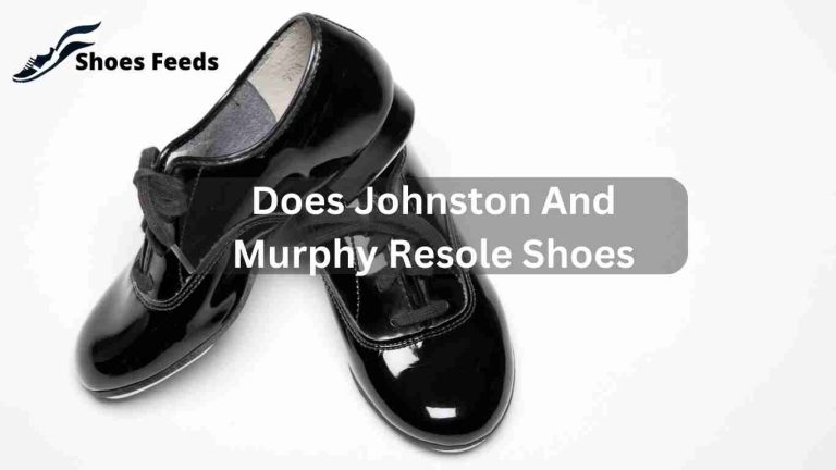 Does Johnston And Murphy Resole Shoes? Master the Art of Shoe Restoration!
