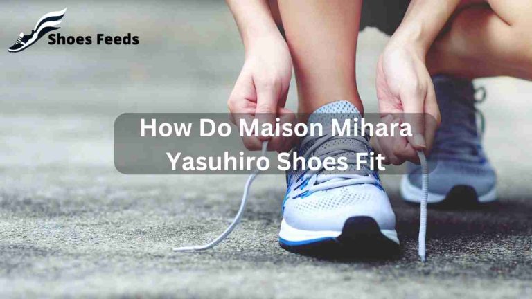 How Do Maison Mihara Yasuhiro Shoes Fit: The Ultimate Shoe Fit Guide