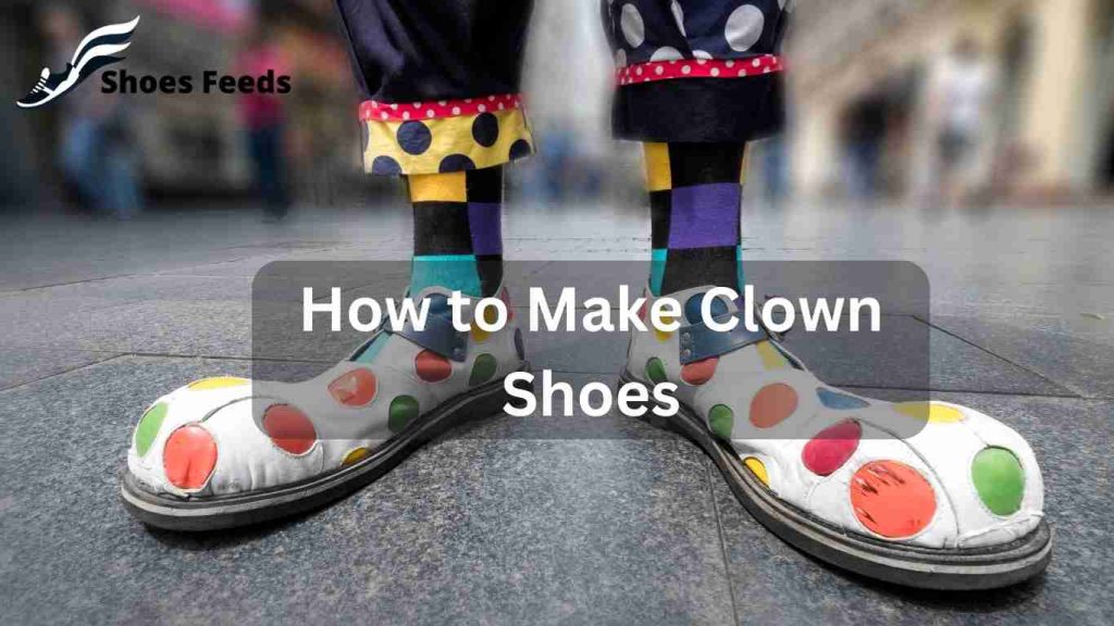 How to Make Clown Shoes