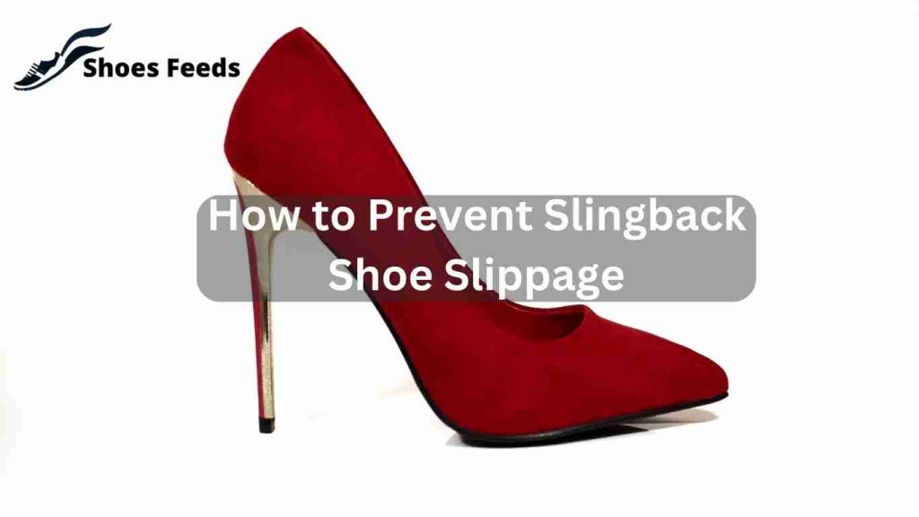 How to Prevent Slingback Shoe Slippage