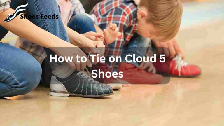 How to Tie on Cloud 5 Shoes: Master the Art of Secure Footwear