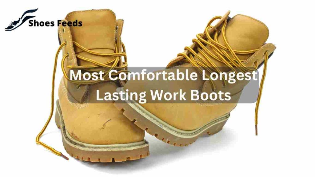 Most Comfortable Longest Lasting Work Boots