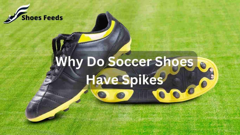 Why Do Soccer Shoes Have Spikes