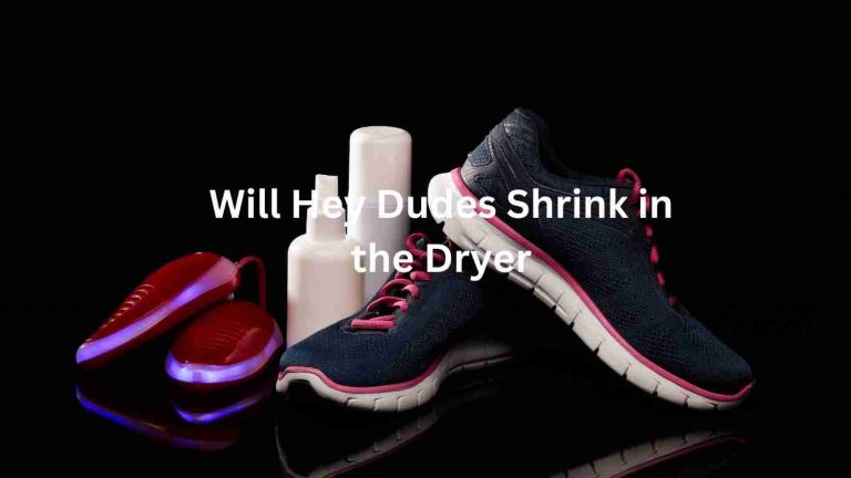 Will Hey Dudes Shrink in the Dryer? Powerful Tips and Tricks