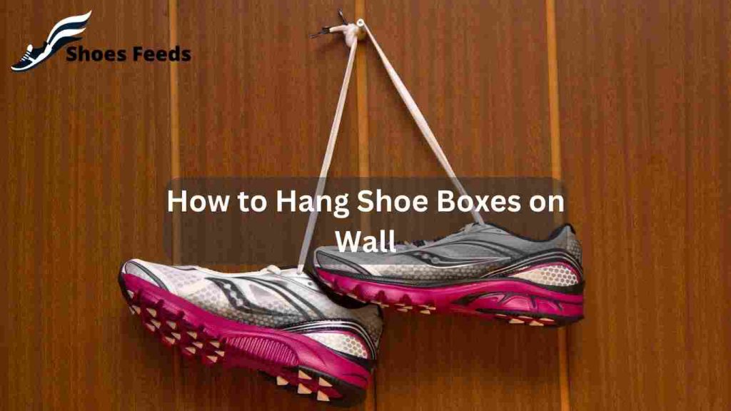 How to Hang Shoe Boxes on Wall