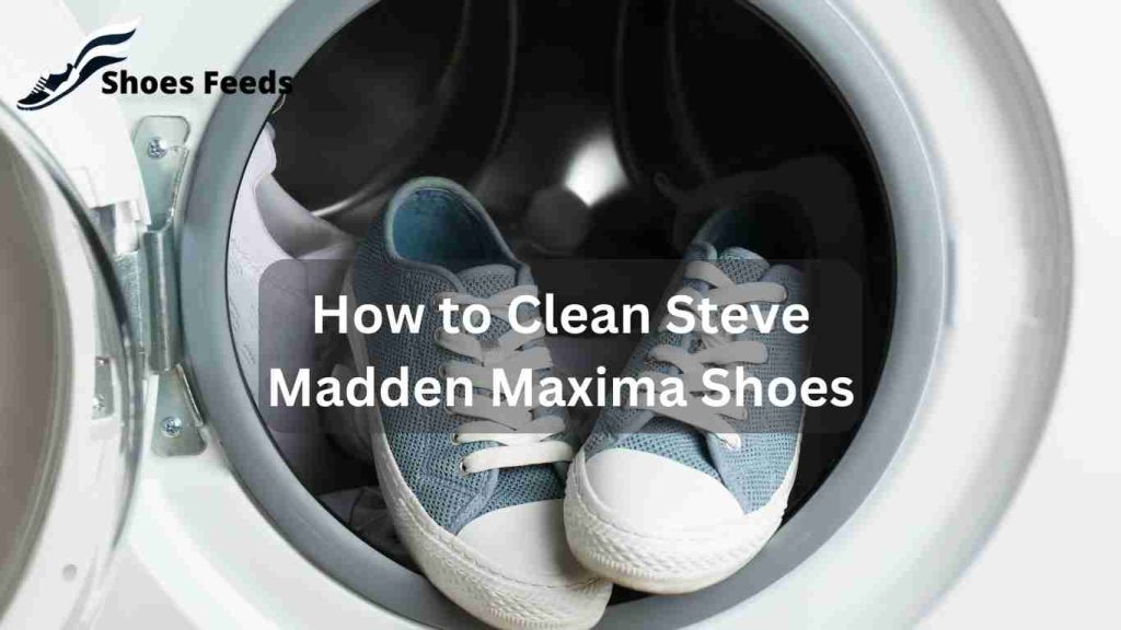 How to Clean Steve Madden Maxima Shoes