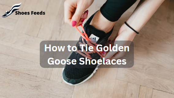 How to Tie Golden Goose Shoelaces: Step-by-Step Guide