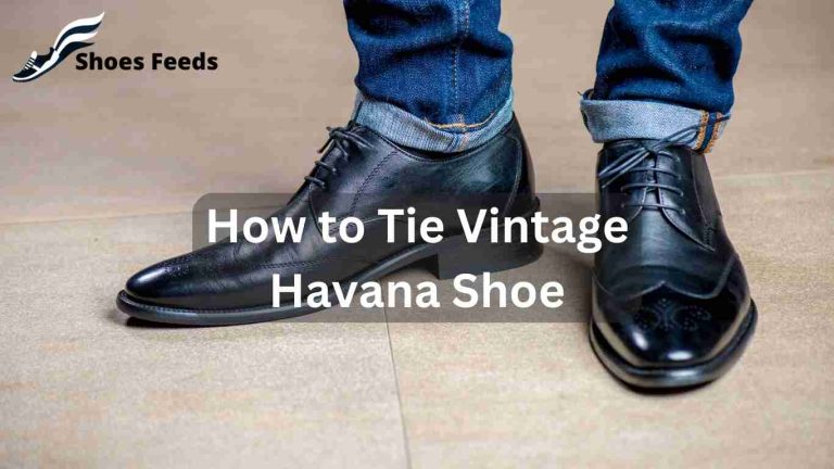 How to Tie Vintage Havana Shoes: 7 Easy Steps